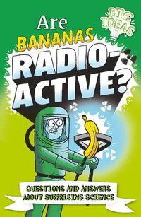 Cover image for Are Bananas Radioactive?: Questions and Answers About Surprising Science