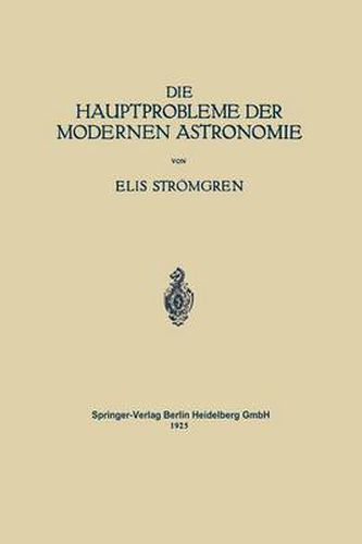 Cover image for Die Hauptprobleme Der Modernen Astronomie: Versuch Einer Gemeinverstandlichen Einfuhrung in Die Astronomie Der Gegenwart