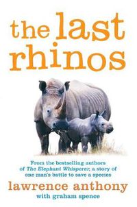 Cover image for The Last Rhinos: The Powerful Story of One Man's Battle to Save a Species