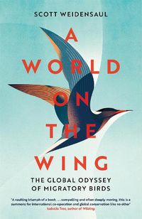 Cover image for A World on the Wing: The Global Odyssey of Migratory Birds