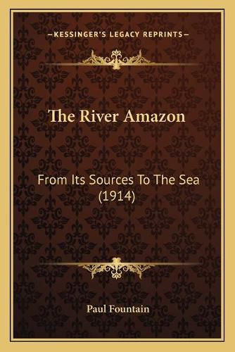 Cover image for The River Amazon: From Its Sources to the Sea (1914)