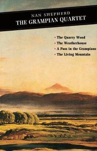 Cover image for The Grampian Quartet: The Quarry Wood: The Weatherhouse: A Pass in the Grampians: The Living Mountain