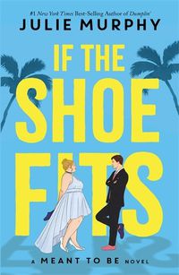 Cover image for If the Shoe Fits: A Meant to be Novel - from the #1 New York Times best-selling author of Dumplin