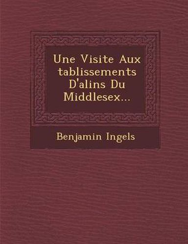 Cover image for Une Visite Aux Tablissements D'Ali N S Du Middlesex...