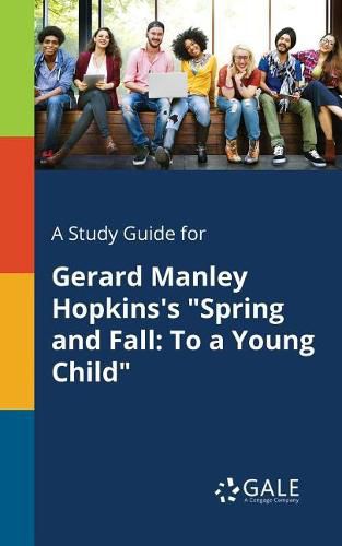 Cover image for A Study Guide for Gerard Manley Hopkins's Spring and Fall: To a Young Child