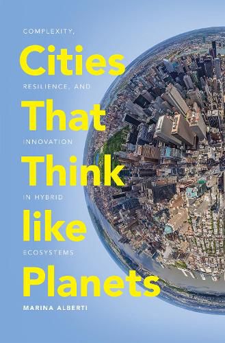 Cover image for Cities That Think like Planets: Complexity, Resilience, and Innovation in Hybrid Ecosystems