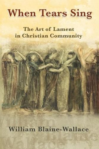 Cover image for When Tears Sing: The Art of Lament in Christian Community