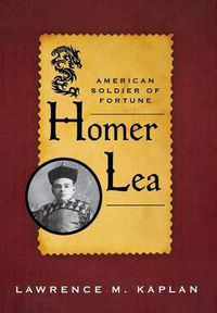 Cover image for Homer Lea: American Soldier of Fortune