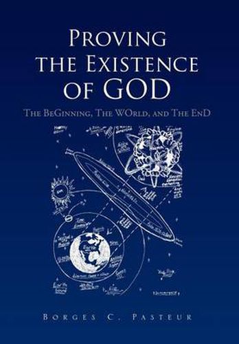 Cover image for Proving the Existence of God: The BeGinnig, The WOrld, and The EnD