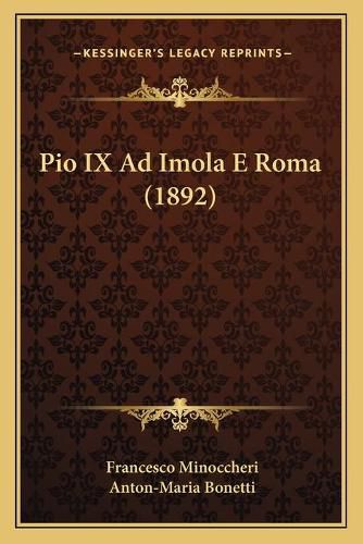 Cover image for Pio IX Ad Imola E Roma (1892)