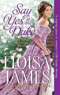 Cover image for Say Yes to the Duke: The Wildes of Lindow Castle