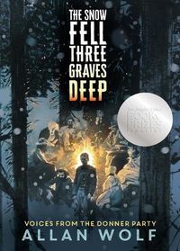 Cover image for The Snow Fell Three Graves Deep: Voices from the Donner Party