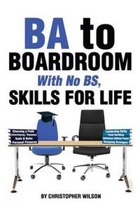 Cover image for BA to Boardroom with no BS, Skills For Life