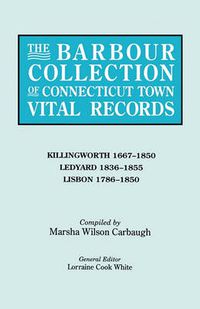 Cover image for The Barbour Collection of Connecticut Town Vital Records. Volume 21: Killingworth 1667-1850, Ledyard 1836-1855, Lisbon 1786-1850