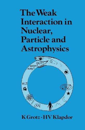 Cover image for The Weak Interaction in Nuclear, Particle and Astrophysics