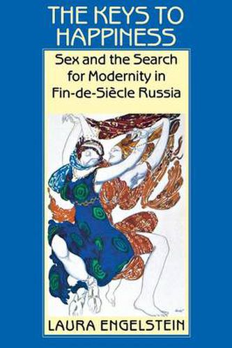 Cover image for The Keys to Happiness: Sex and the Search for Modernity in Fin-de-Siecle Russia