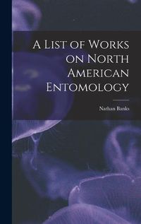 Cover image for A List of Works on North American Entomology