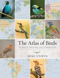 Cover image for The Atlas of Birds: Diversity, Behavior, and Conservation