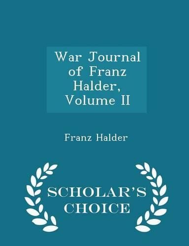 Cover image for War Journal of Franz Halder, Volume II - Scholar's Choice Edition