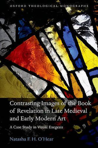 Cover image for Contrasting Images of the Book of Revelation in Late Medieval and Early Modern Art: A Case Study in Visual Exegesis