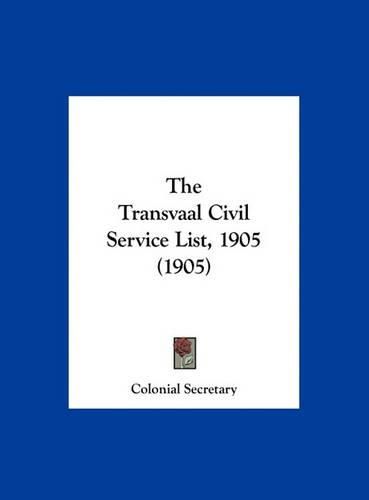 Cover image for The Transvaal Civil Service List, 1905 (1905)