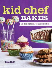 Cover image for Kid Chef Bakes: The Kids Cookbook for Aspiring Bakers