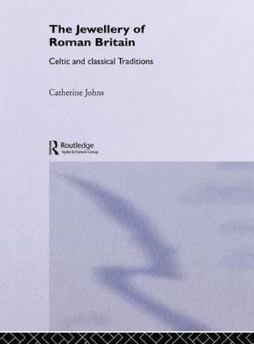 Cover image for The Jewellery Of Roman Britain: Celtic and Classical Traditions
