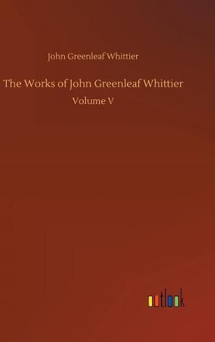 The Works of John Greenleaf Whittier