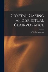 Cover image for Crystal-gazing and Spiritual Clairvoyance