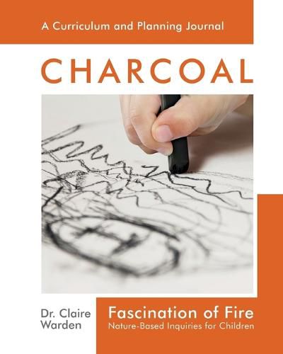 Cover image for Fascination of Fire: Charcoal: Nature-Based Inquiries for Children