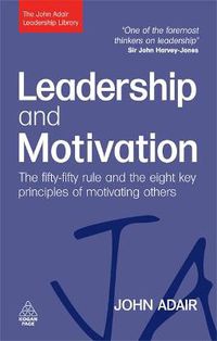 Cover image for Leadership and Motivation: The Fifty-Fifty Rule and the Eight Key Principles of Motivating Others