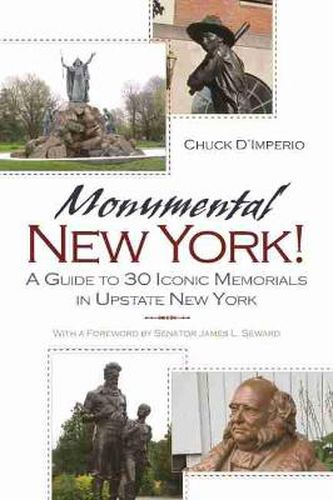 Cover image for Monumental New York!: A Guide To 30 Iconic Memorials in Upstate New York