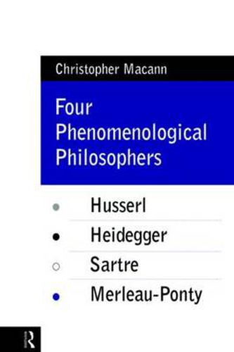 Cover image for Four Phenomenological Philosophers: Husserl, Heidegger, Sartre, Merleau-Ponty