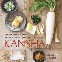 Cover image for Kansha: Celebrating Japan's Vegan and Vegetarian Traditions [A Cookbook]