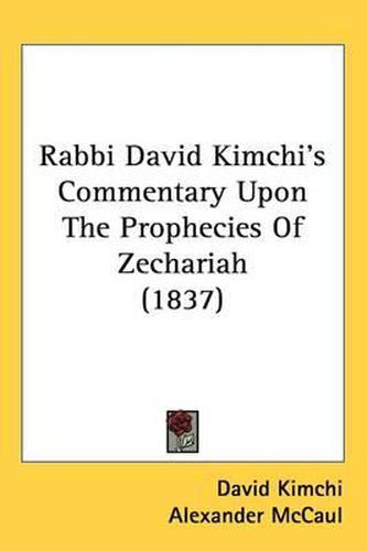 Cover image for Rabbi David Kimchi's Commentary Upon The Prophecies Of Zechariah (1837)