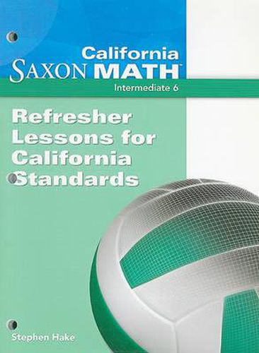 California Saxon Math, Intermediate 6: Refresher Lessons for California Standards
