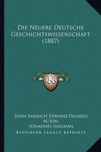 Die Neuere Deutsche Geschichtswissenschaft (1887)