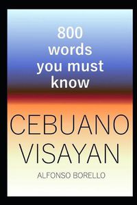 Cover image for Cebuano Visayan: 800 Words You Must Know (Cebuano Edition)