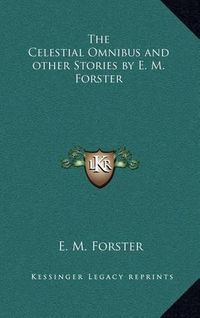 Cover image for The Celestial Omnibus and Other Stories by E. M. Forster