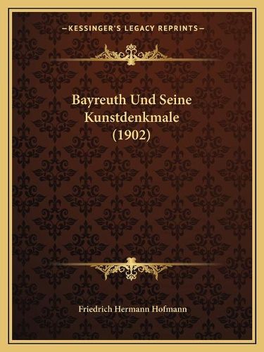 Bayreuth Und Seine Kunstdenkmale (1902)