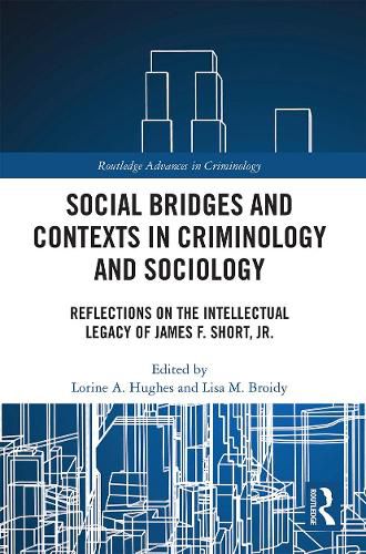 Cover image for Social Bridges and Contexts in Criminology and Sociology: Reflections on the Intellectual Legacy of James F. Short, Jr.