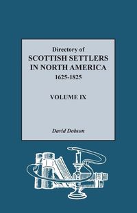 Cover image for Directory of Scottish Settlers in North America, 1625-1825, Volume IX