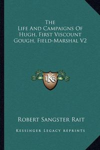 Cover image for The Life and Campaigns of Hugh, First Viscount Gough, Field-Marshal V2