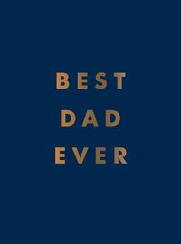 Cover image for Best Dad Ever: The Perfect Gift for Your Incredible Dad