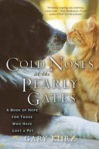Cover image for Cold Noses At The Pearly Gates: A Book of Hope for Those Who Have Lost a Pet