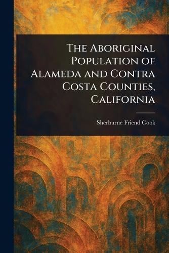 Cover image for The Aboriginal Population of Alameda and Contra Costa Counties, California