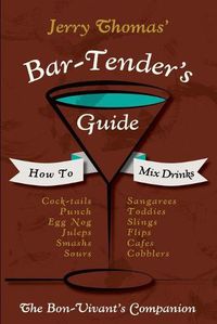 Cover image for Jerry Thomas' Bartenders Guide: How To Mix Drinks 1862 Reprint: A Bon Vivant's Companion