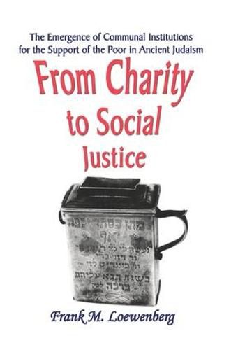 Cover image for From Charity to Social Justice: The Emergence of Communal Institutions for the Support of the Poor in Ancient Judaism