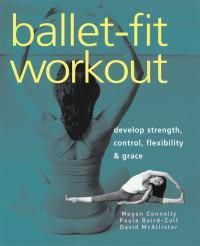 Cover image for Ballet-fit Workout: Develop Strength, Control, Flexibility, and Grace