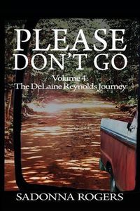 Cover image for Please Don't Go: Volume 4: The DeLaine Reynolds Journey